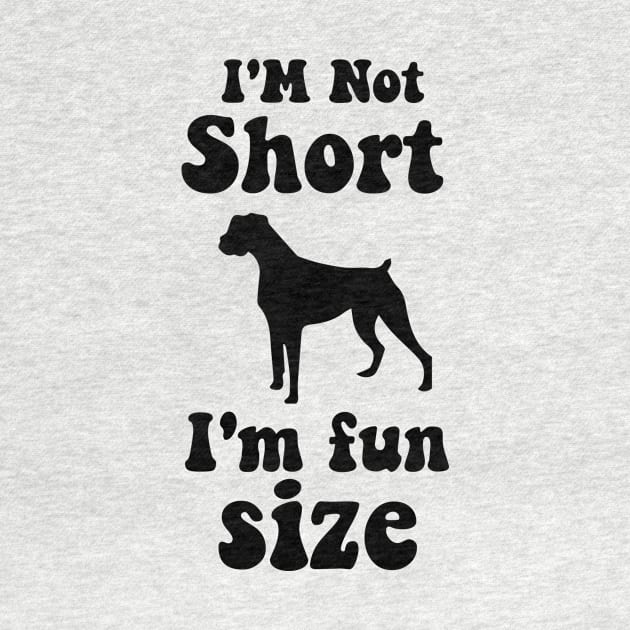 funny dog boxer  IM NOT SHORT IM FUN SIZE by spantshirt